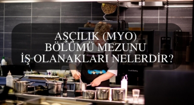Aşçılık (MYO) Bölümü Mezunu İş Olanakları Nelerdir?