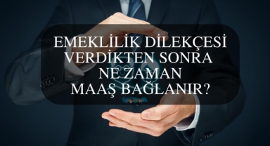 Emeklilik Dilekçesi Verdikten Sonra Ne Zaman Maaş Bağlanır?