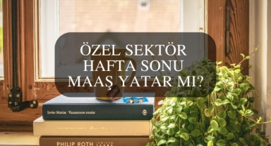 Özel Sektör Hafta Sonu Maaş Yatar Mı?