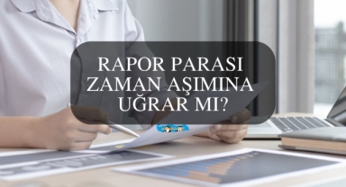 Rapor Parası Zamanaşımına Uğrar Mı?