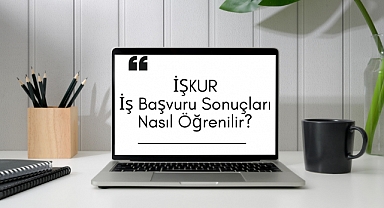 İŞKUR İş Başvuru Sonuçları Nasıl Öğrenilir?