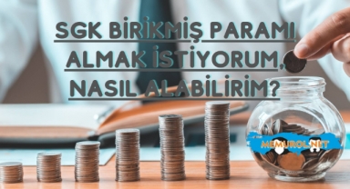 SGK Birikmiş Paramı Almak İstiyorum, Nasıl Alabilirim?