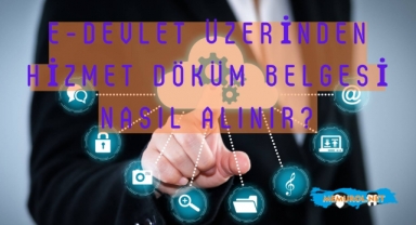 E-Devlet Üzerinden Hizmet Döküm Belgesi Nasıl Alınır?