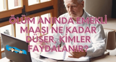 Ölüm Anında Emekli Maaşı Ne Kadar Düşer, Kimler Faydalanır?