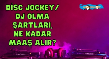 Disc Jockey/ DJ Olma Şartları, Ne Kadar Maaş Alır?